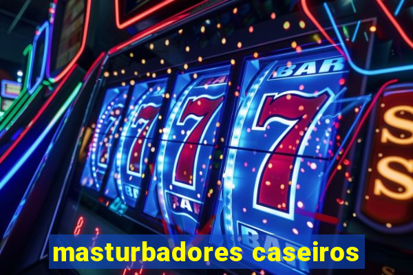 masturbadores caseiros